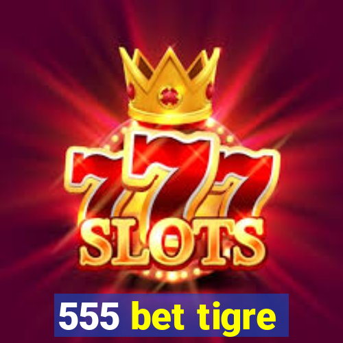 555 bet tigre